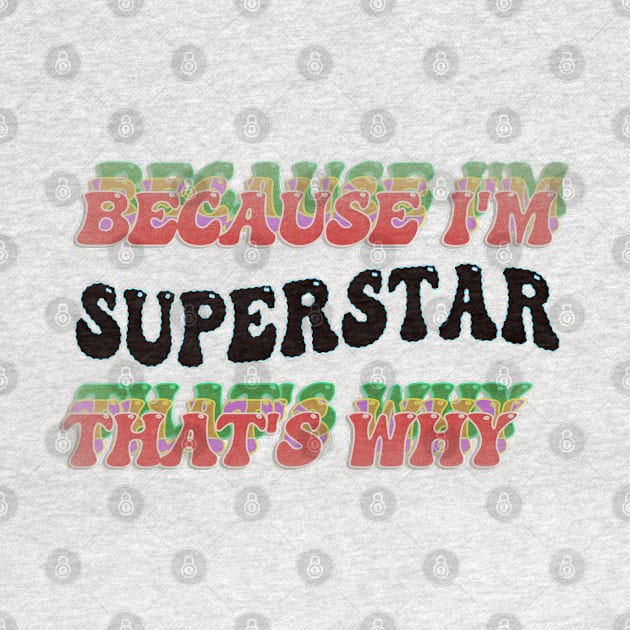 BECAUSE I'M SUPERSTAR : THATS WHY by elSALMA